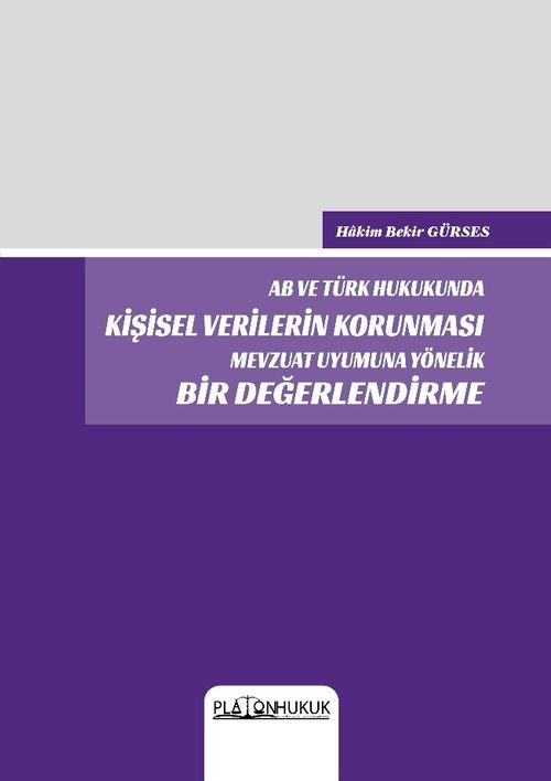 AB ve Türk Hukukunda Kişisel Verilerin Korunması Mevzuat Uyumuna Yönelik Bir Değerlendirme 