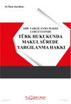 Adil Yargılanma Hakkı Çerçevesinde Türk Hukukunda Makul Sürede Yargılanma Hakkı