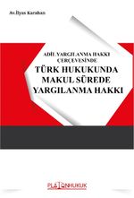 Adil Yargılanma Hakkı Çerçevesinde Türk Hukukunda Makul Sürede Yargılanma Hakkı