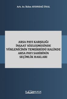 Arsa Payı Karşılığı İnşaat Sözleşmesinde Yüklenicinin Temerrüdü Halinde Arsa Payı Sahibinin Seçimlik Hakları 