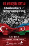 Bir Kardeşlik Destanı & Kafkas İslam Ordusu ve Azerbaycan’ın Bağımsızlığı