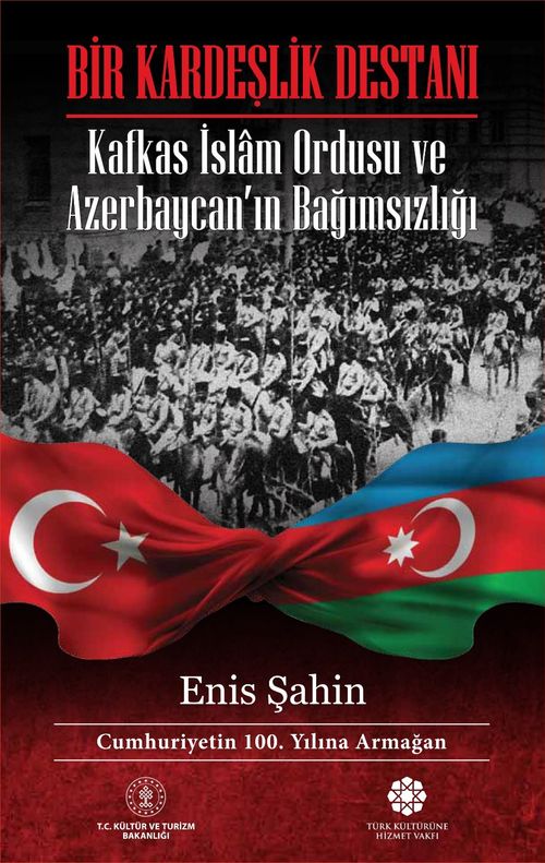 Bir Kardeşlik Destanı & Kafkas İslam Ordusu ve Azerbaycan'ın Bağımsızlığı
