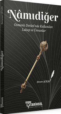 Namıdiğer & Osmanlı Devleti'nde Kullanılan Lakap ve Ünvanlar