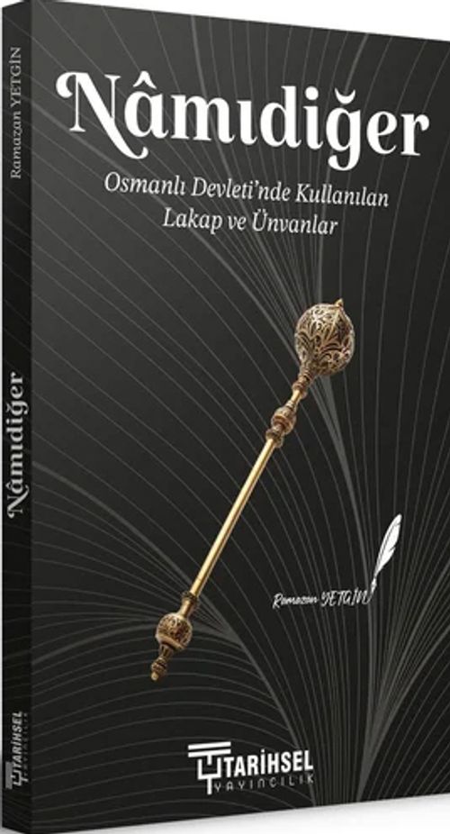 Namıdiğer & Osmanlı Devleti'nde Kullanılan Lakap ve Ünvanlar