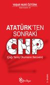 Atat&uuml;rk'ten Sonraki CHP (&Ccedil;ağı Yanlış Okumanın Ser&uuml;veni)