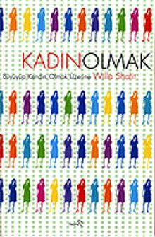 Kadın Olmak / Büyüyüp Kendin Olmak Üzerine