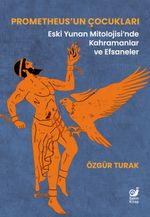 Prometheus'un Çocukları & Eski Yunan Mitolojisi'nde Kahramanlar ve Efsaneler