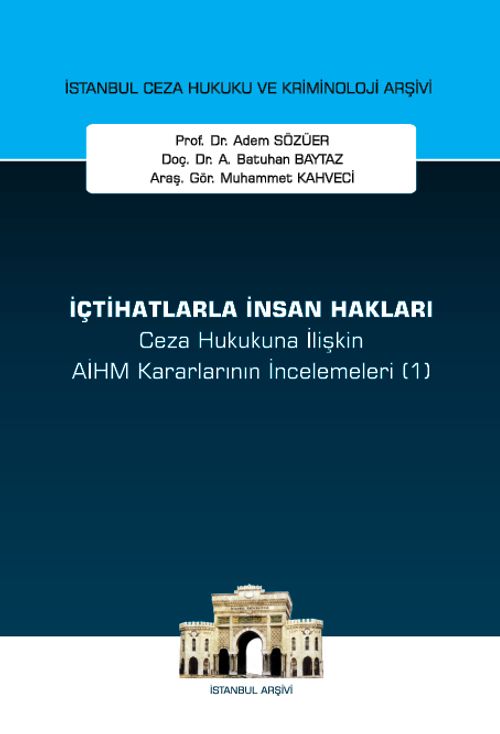 İçtihatlarla İnsan Hakları Ceza Hukukuna İlişkin AİHM Kararlarının İncelemeleri (1) İstanbul Ceza Hukuku ve Kriminoloji Arşivi Yayın No: 70