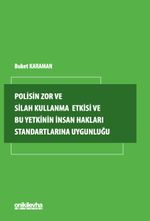 Polisin Zor ve Silah Kullanma Yetkisi ve Bu Yetkinin İnsan Hakları Standartlarına Uygunluğu