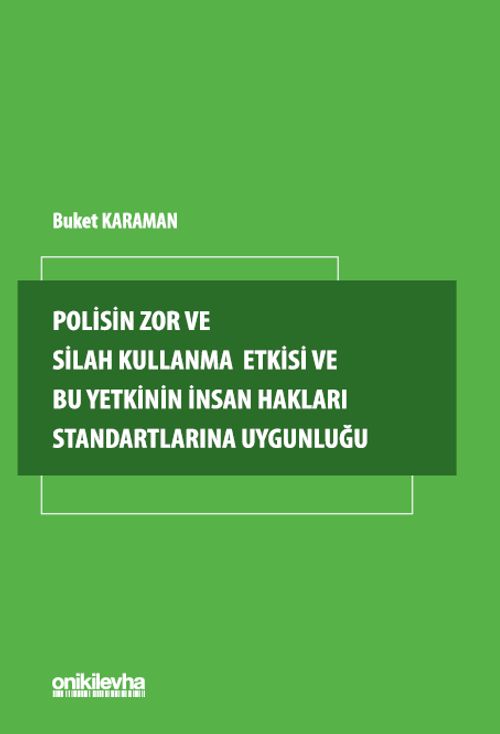 Polisin Zor ve Silah Kullanma Yetkisi ve Bu Yetkinin İnsan Hakları Standartlarına Uygunluğu