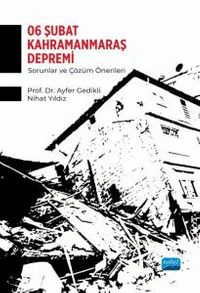 6 Şubat Kahramanmaraş Depremi & Sorunlar ve Çözüm Önerileri