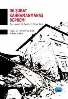 6 Şubat Kahramanmaraş Depremi & Sorunlar ve Çözüm Önerileri