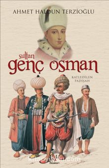 Sultan Genç Osman & Katledilen Padişah