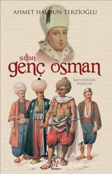 Sultan Genç Osman & Katledilen Padişah - Ahmet Haldun Terzioğlu