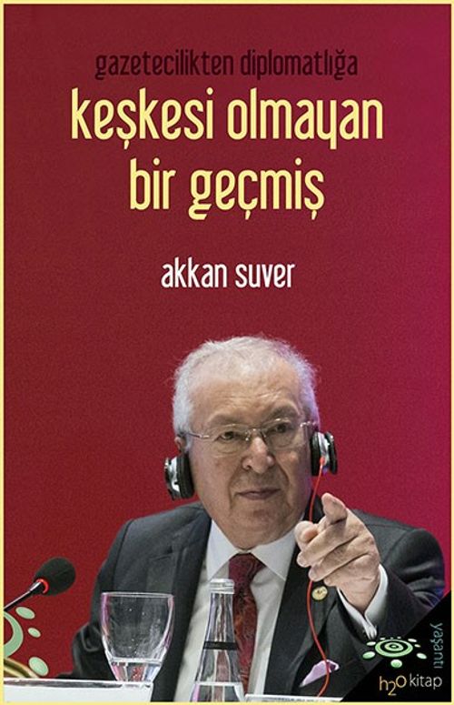 Gazetecilikten Diplomatlığa Keşkesi Olmayan Bir Geçmiş