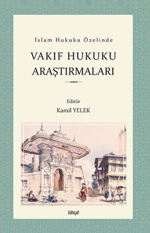 İslam Hukuku Özelinde Vakıf Hukuku Araştırmaları