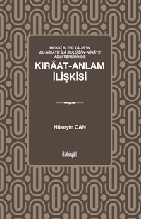 Mekkî b. Ebî Talib'in el-Hidaye İla Bulûği'n-Nihaye Adlı Tefsirinde Kıraat-Anlam İlişkisi 