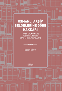 Osmanlı Arşiv Belgelerine Göre Hakkari  & Siyasi, Ekonomik ve Kültürel Mirası (XVII. ve XVIII. Yüzyıllar)