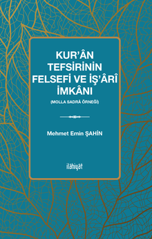 Kur’an Tefsirinin Felsefi ve İş’arî İmkanı (Molla Sadra Örneği)