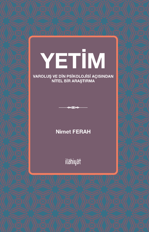Yetim & Varoluş ve Din Psikolojisi Açısından Nitel Bir Araştırma