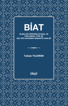 Biat & İslam Kültüründe Siyasal ve Toplumsal Yitik ve Asil Bir Kavramın Semantik Analizi