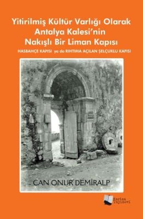 Yitirilmiş Kültür Varlığı Olarak Antalya Kalesi'nin Nakışlı Bir Liman Kapısı