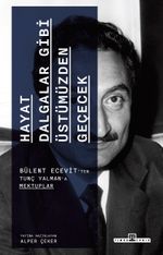 Hayat Dalgalar Gibi Üstümüzden Geçecek & Bülent Ecevit'ten Tunç Yalman'a Mektuplar