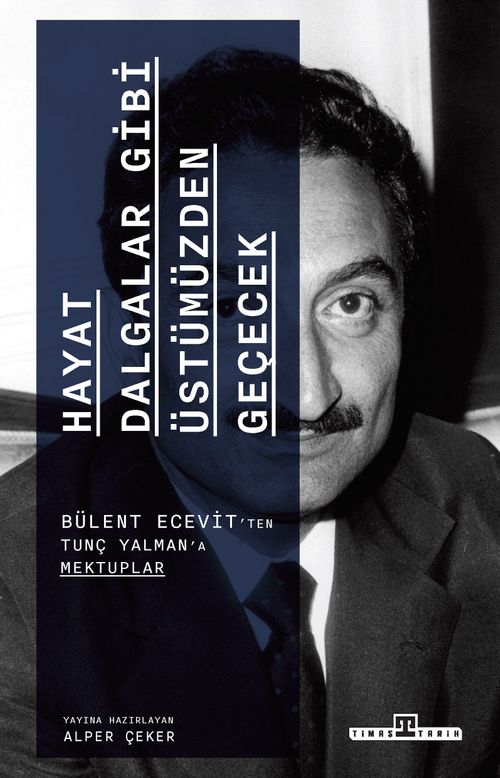 Hayat Dalgalar Gibi Üstümüzden Geçecek & Bülent Ecevit'ten Tunç Yalman'a Mektuplar