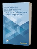 Fiyat İstikrarı, Para Politikası ve Türkiye'de Enflasyonun Yapısal Kaynakları