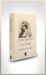 Yusuf Akçura ve Rusya Türklüğü