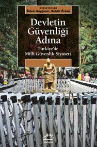Devletin Güvenliği Adına & Türkiye'de Milli Güvenlik Siyaseti
