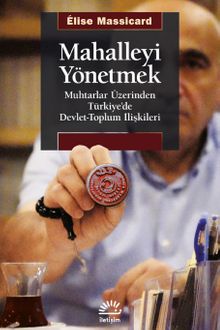 Mahalleyi Yönetmek & Muhtarlar Üzerinden Türkiye'de Devlet-Toplum İlişkileri
