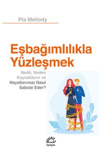 Eşbağımlılıkla Yüzleşmek & Nedir, Neden Kaynaklanır ve Hayatlarımızı Nasıl Sabote Eder?