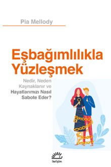 Eşbağımlılıkla Yüzleşmek & Nedir, Neden Kaynaklanır ve Hayatlarımızı Nasıl Sabote Eder?