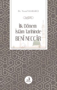 İlk Dönem İslam Tarihinde Benî Neccar