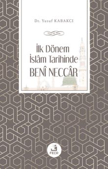 İlk Dönem İslam Tarihinde Benî Neccar