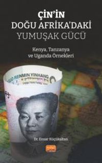 Çin'in Doğu Afrika'daki Yumuşak Gücü & Kenya, Tanzanya ve Uganda Örnekleri
