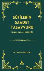 Sûfîlerin Saadet Tasavvuru İmam Gazalî Örneği