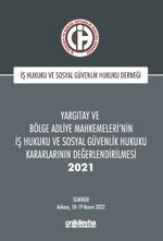 Yargıtay ve Bölge Adliye Mahkemeleri'nin İş Hukuku ve Sosyal Güvenlik Hukuku Kararlarının Değerlendirilmesi Semineri 2021