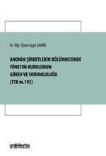 Anonim Şirketlerin Bölünmesinde Yönetim Kurulunun Görev ve Sorumluluğu (TTK m. 193)