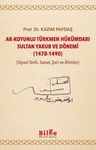 Ak-Koyunlu Türkmen Hükümdarı Sultan Yakub ve Dönemi (1478-1490) (Siyasi Tarih, Sanat, Şair ve Âlimler)