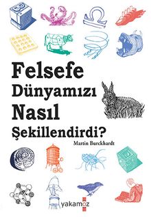 Felsefe Dünyamızı Nasıl Şekillendirdi ?
