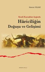 Kendi Kaynakları Işığında Haricîliğin Doğuşu ve Gelişimi