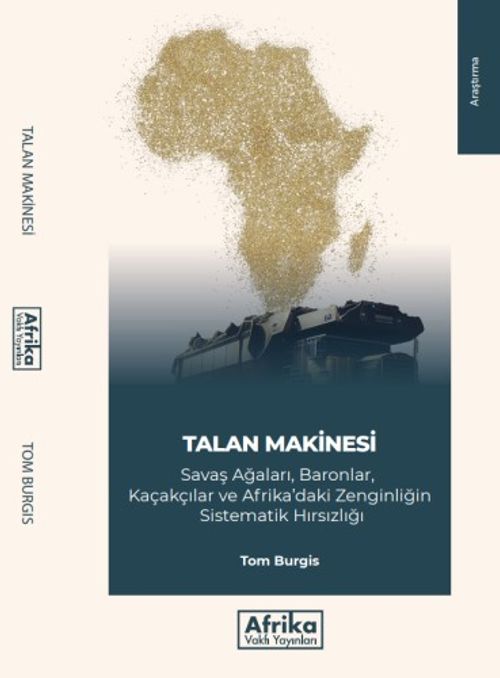 Talan Makinesi & Savaş Ağları Baronları Kaçakçılar ve Afrika Zenginliğinin Sistematik Hırsızlığı