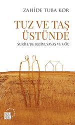 Tuz ve Taş Üstünde & Suriye'de Rejim, Savaş ve Göç