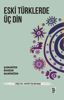 Eski Türklerde Üç Din & Şamanizm, Budizm, Maniheizm