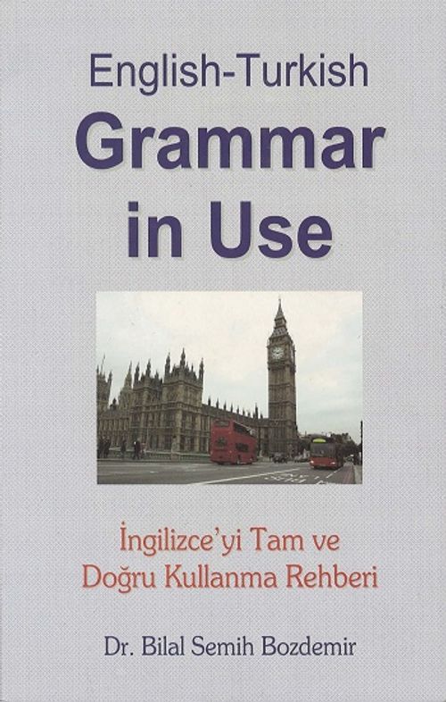 English-Turkish Grammer in Use & İngilizce'yi Tam ve Doğru Kullanma Rehberi