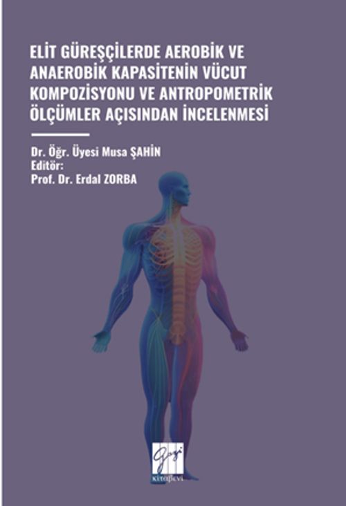 Elit Güreşçilerde Aerobik ve Anaerobik Kapasitenin Vücut Kompozisyonu ve Antropometrik Ölçümler Açısından İncelenmesi