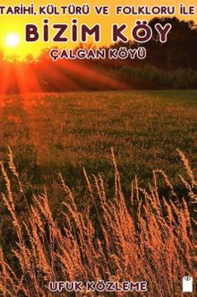 Tarihi, Kültürü ve Folkloru İle Bizim Köy & Çalgan Köyü