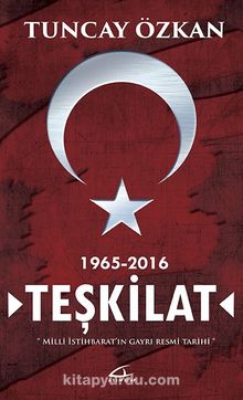 Teşkilat & Milli İstihbaratın Gayrı Resmi Tarihi - Tuncay Özkan